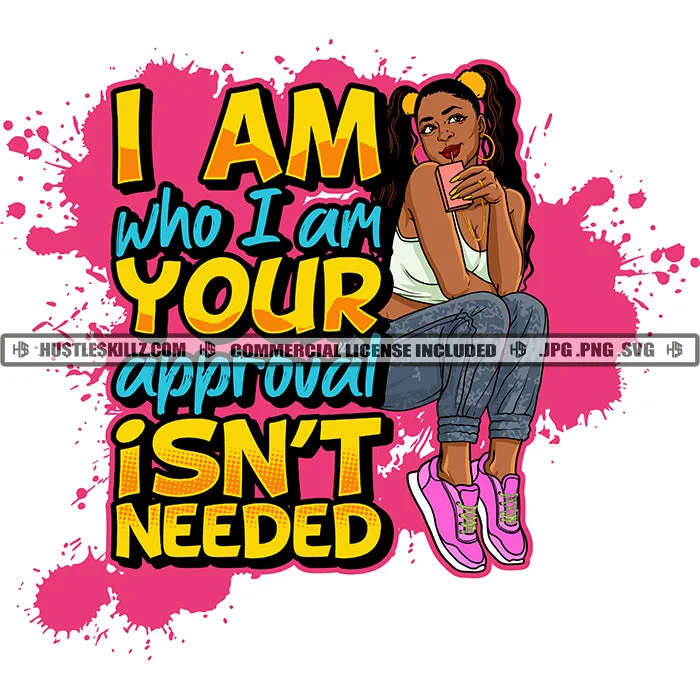 I Am Who I Am Your Approval Isn't Needed Quote Color Vector African American Woman Eating Candy Design Element Nubian Woman Wearing Top And Jeanes Pant Hustler Hustling SVG JPG PNG Vector Clipart Cricut Cutting Files Chic Black Leggings I Am Who I Am Your Approval Isn't Needed Quote Color Vector African American Woman Eating Candy Design Element Nubian Woman Wearing Top And Jeanes Pant Hustler Hustling SVG JPG PNG Vector Clipart Cricut Cutting Files Chic Black Leggings